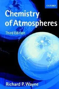 Chemistry of Atmospheres: An Introduction to the Chemistry of the Atmospheres of Earth, the Planets, and Their Satellites