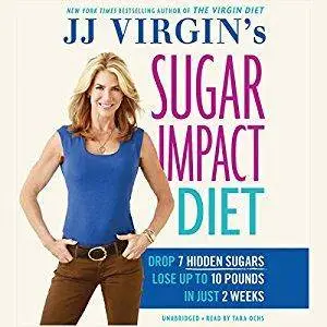 JJ Virgin's Sugar Impact Diet: Drop 7 Hidden Sugars, Lose up to 10 Pounds in Just 2 Weeks [Audiobook]