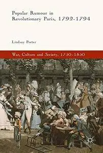 Popular Rumour in Revolutionary Paris, 1792-1794 (War, Culture and Society, 1750-1850)