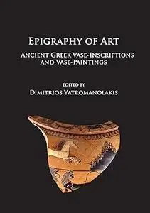 Epigraphy of Art: Ancient Greek Vase-Inscriptions and Vase-Paintings