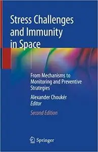 Stress Challenges and Immunity in Space: From Mechanisms to Monitoring and Preventive Strategies Ed 2