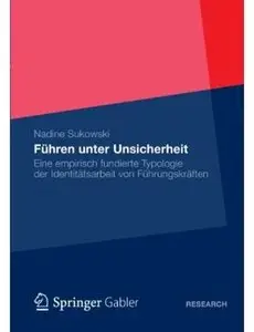 Führen unter Unsicherheit: Eine empirisch fundierte Typologie der Identitätsarbeit von Führungskräften