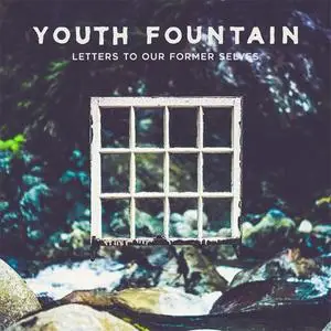 Youth Fountain - Letters To Our Former Selves (2019) {Pure Noise}