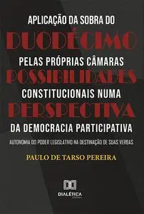 «Aplicação da sobra do duodécimo pelas próprias Câmaras» by Paulo de Tarso Pereira