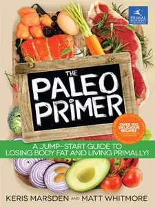 The Paleo Primer: A Jump-Start Guide to Losing Body Fat and Living Primally (repost)