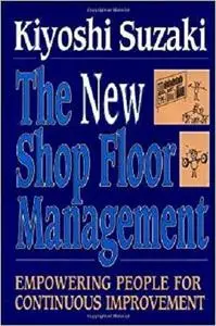 New Shop Floor Management: Empowering People for Continuous Improvement [Repost]