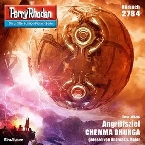 «Perry Rhodan - Episode 2784: Angriffsziel Chemma Dhurga» by Leo Lukas