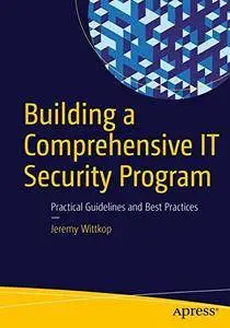 Building a Comprehensive IT Security Program: Practical Guidelines and Best Practices [Repost]