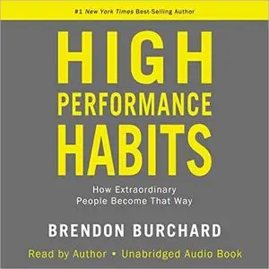 High Performance Habits: How Extraordinary People Become That Way [Audiobook]