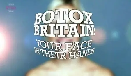 BBC - Botox Britain: Your Face in Their Hands (2011)
