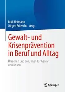 Gewalt- und Krisenprävention in Beruf und Alltag: Ursachen und Lösungen für Gewalt und Krisen