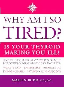 Why Am I So Tired? Is Your Thyroid Making You Ill?
