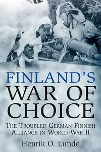 Finland's War of Choice: The Troubled German-Finnish Alliance in World War II (Repost)