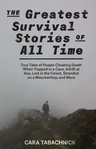 The Greatest Survival Stories of All Time True Tales of People Cheating Death When Trapped in a C...