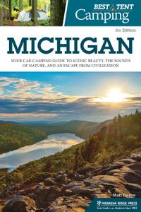 Michigan: Your Car-Camping Guide to Scenic Beauty, the Sounds of Nature, and an Escape from Civilization, 3rd Edition