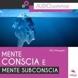 «Mente conscia e mente subconscia» by Phil Maxwell