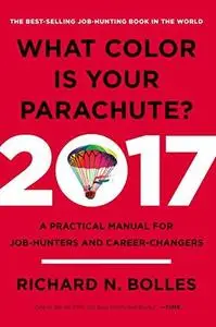 What Color Is Your Parachute? 2017: A Practical Manual for Job-Hunters and Career-Changers