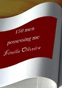 «150 men possessing me Erótico» by Irinélia Oliveira