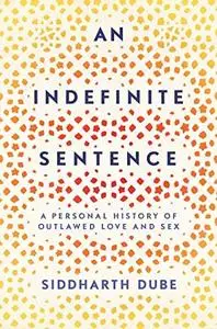 An Indefinite Sentence: A Personal History of Outlawed Love and Sex