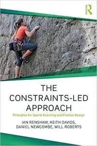 The Constraints-Led Approach: Principles for Sports Coaching and Practice Design