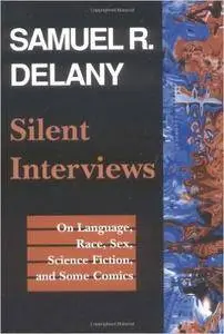 Silent Interviews: On Language, Race, Sex, Science Fiction, and Some Comics—A Collection of Written Interviews