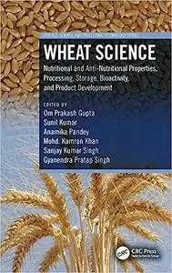 Wheat Science: Nutritional and Anti-Nutritional Properties, Processing, Storage, Bioactivity, and Product Development