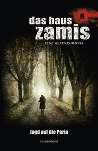 «Das Haus Zamis - Band 8: Jagd auf die Paria» by Christian Montillon,Ernst Vlcek,Dario Vandis