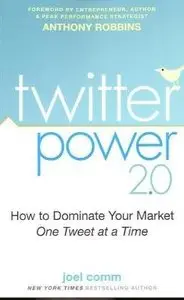 Twitter Power 2.0: How to Dominate Your Market One Tweet at a Time (repost)