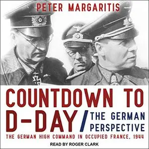 Countdown to D-Day: The German Perspective [Audiobook]