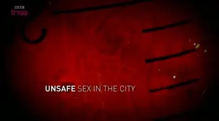 BBC - Unsafe Sex in the City (2012)