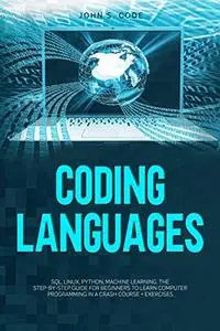 Coding Languages: SQL, Linux, Python, Machine Learning. The Step-by-Step Guide for Beginners