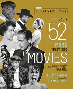The Essentials, Volume 2: 52 More Must-See Movies and Why They Matter (Turner Classic Movies)