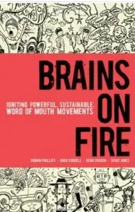 Brains on Fire: Igniting Powerful, Sustainable, Word of Mouth Movements