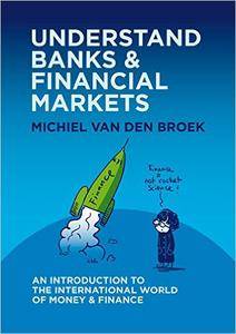Understand Banks & Financial Markets: An Introduction to the International World of Money and Finance