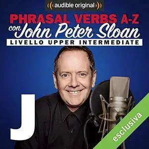 John Peter Sloan - J (Lesson 13) Phrasal verbs A-Z con John Peter Sloan [Audiobook]