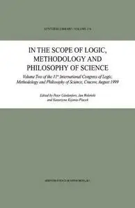 In the Scope of Logic, Methodology and Philosophy of Science: Volume Two of the 11th International Congress of Logic, Methodolo