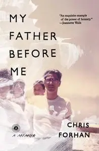 «My Father Before Me: A Memoir» by Chris Forhan