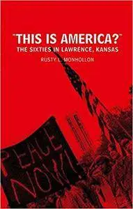 This Is America?: The Sixties in Lawrence, Kansas (Repost)
