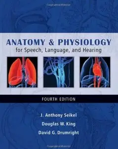 Anatomy & Physiology for Speech, Language, and Hearing (4th edition) [Repost]