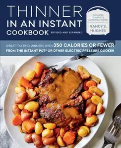 Thinner in an Instant Cookbook Revised and Expanded: Great-Tasting Dinners with 350 Calories or Fewer from the Instant Pot