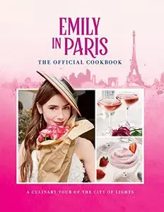 Emily in Paris: The Official Cookbook