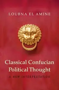 Classical Confucian Political Thought: A New Interpretation (Repost)