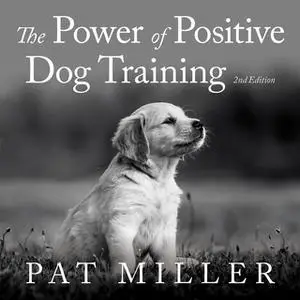 «The Power of Positive Dog Training» by Pat Miller