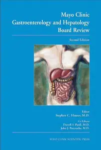 Mayo Clinic Gastroenterology and Hepatology Board Review, 2nd edition (repost)