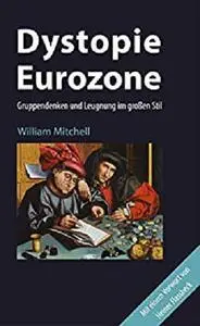 Dystopie Eurozone: Gruppendenken und Leugnung im großen Stil (German Edition)