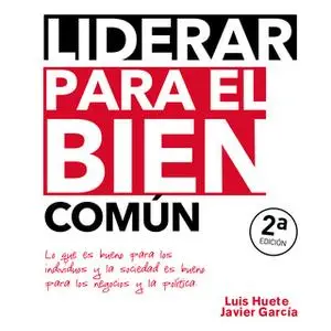 «Liderar para el bien común» by Javier García Arevalillo,Luis Huete