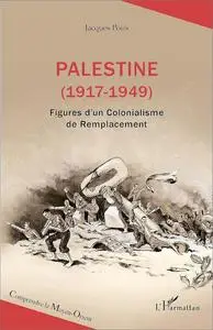 Palestine (1917-1949): Figures d'un Colonialisme de Remplacement