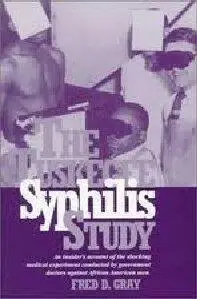 The Tuskegee Syphilis Study: An Insiders' Account of the Shocking Medical Experiment Conducted by Government Doctors Against Af