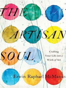 The Artisan Soul: Crafting Your Life into a Work of Art (repost)