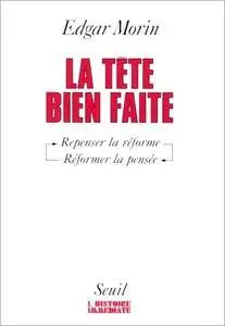 Edgar Morin, "La tête bien faite : Penser la réforme, réformer la pensée"